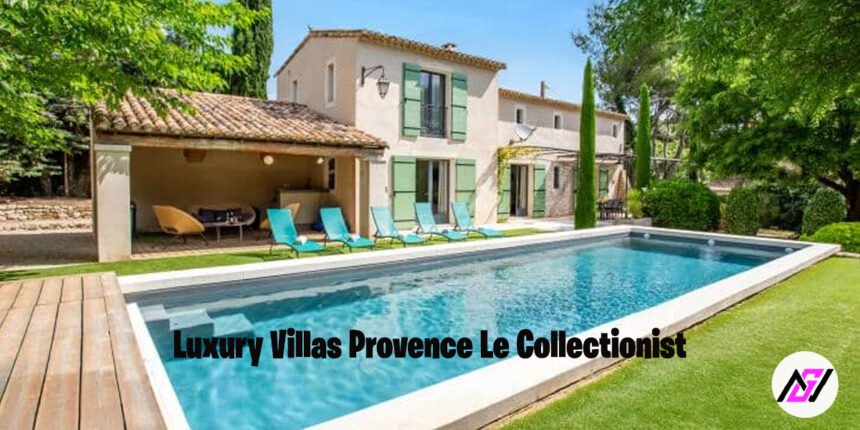 Luxury Villas Provence Le Collectionist