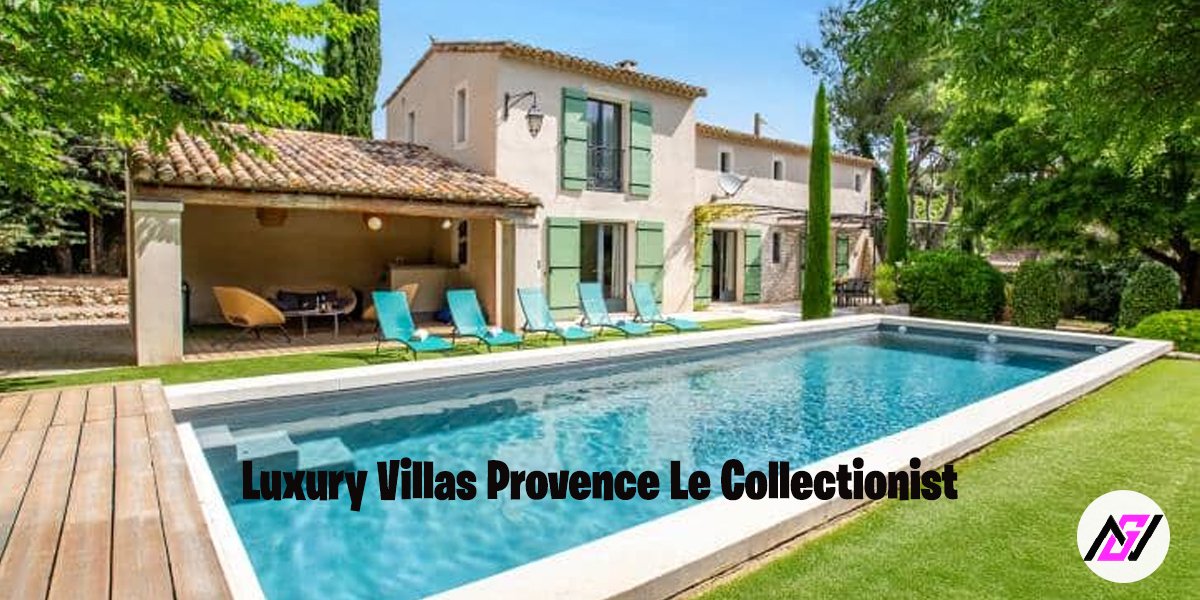 Luxury Villas Provence Le Collectionist